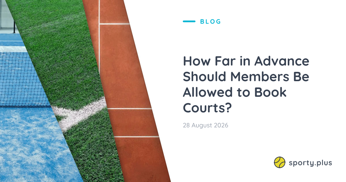 How Far in Advance Should Members Be Allowed to Book Courts?