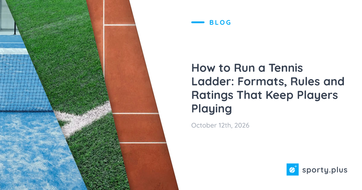 How to Run a Tennis Ladder: Formats, Rules and Ratings That Keep Players Playing